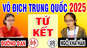 TỨ KẾT - ĐƯỜNG ĐAN VS NGÔ KHẢ HÂN | VÔ ĐỊCH CÁ NHÂN TRUNG QUỐC 2025 | Cờ Tướng Đỉnh Cao