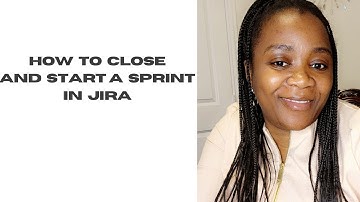 How to close and start a sprint in Jira