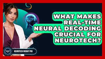 What Makes Real-time Neural Decoding Crucial For Neurotech? - Neurotech Insight Pro