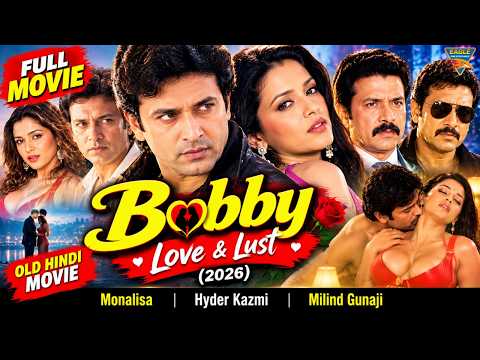 Bobby Love & Lust (2026) Full Movie | Monalisa, Hyder Kazmi, Milind Gunaji | Old Hindi Movie