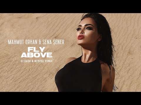 Mahmut Orhan & Sena Sener - Fly Above (Dj Dark & Mentol Remix)