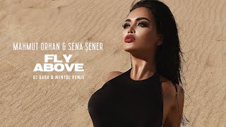 Mahmut Orhan & Sena Sener - Fly Above (Dj Dark & Mentol Remix)