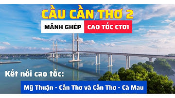 VỊ TRÍ XÂY CẦU CẦN THƠ 2, HÌNH THÀNH NHÁNH NỐI CAO TỐC CẦN THƠ - CÀ MAU