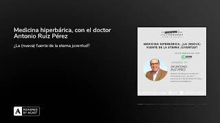 Medicina hiperbárica, con el doctor Antonio Ruiz Pérez