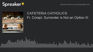 Fr. Corapi: Surrender is Not an Option III