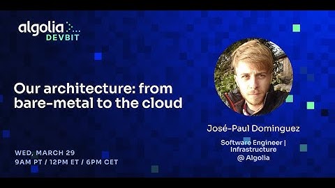 Our architecture: from bare-metal to the cloud