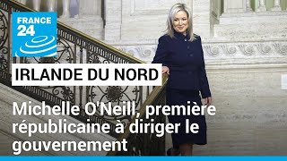 Irlande du Nord : Michelle O'Neill devient la première républicaine à diriger le gouvernement