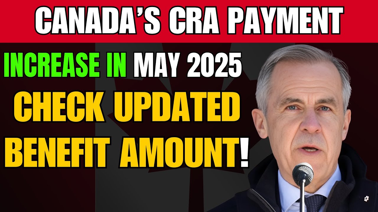Canada’s CRA Payment Increase in may 2025 – Check Updated Benefit Amount!
