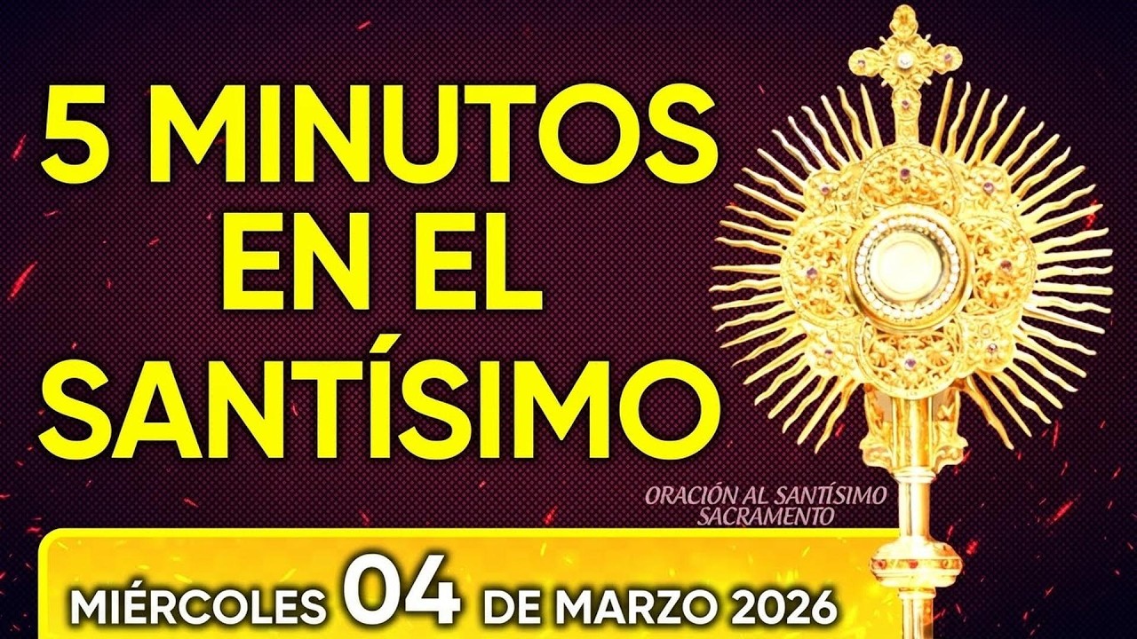 CINCO MINUTOS CON JESÚS SACRAMENTADO MIÉRCOLES 4 DE MARZO de 2026 🏡