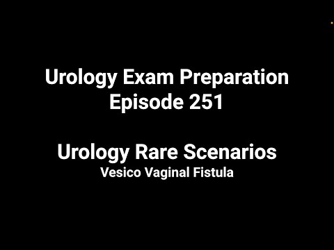 251st Episode Urology Exam Preparation Urology Rare Scenarios - Vesico Vaginal Fistula
