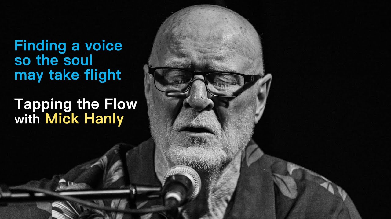 Tapping the Flow with Mick Hanly - Finding a voice so the soul may take flight.