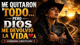 ME QUITARON TODO… PERO DIOS ME DEVOLVIÓ LA VIDA 💔🙏 | Corrido Cristiano