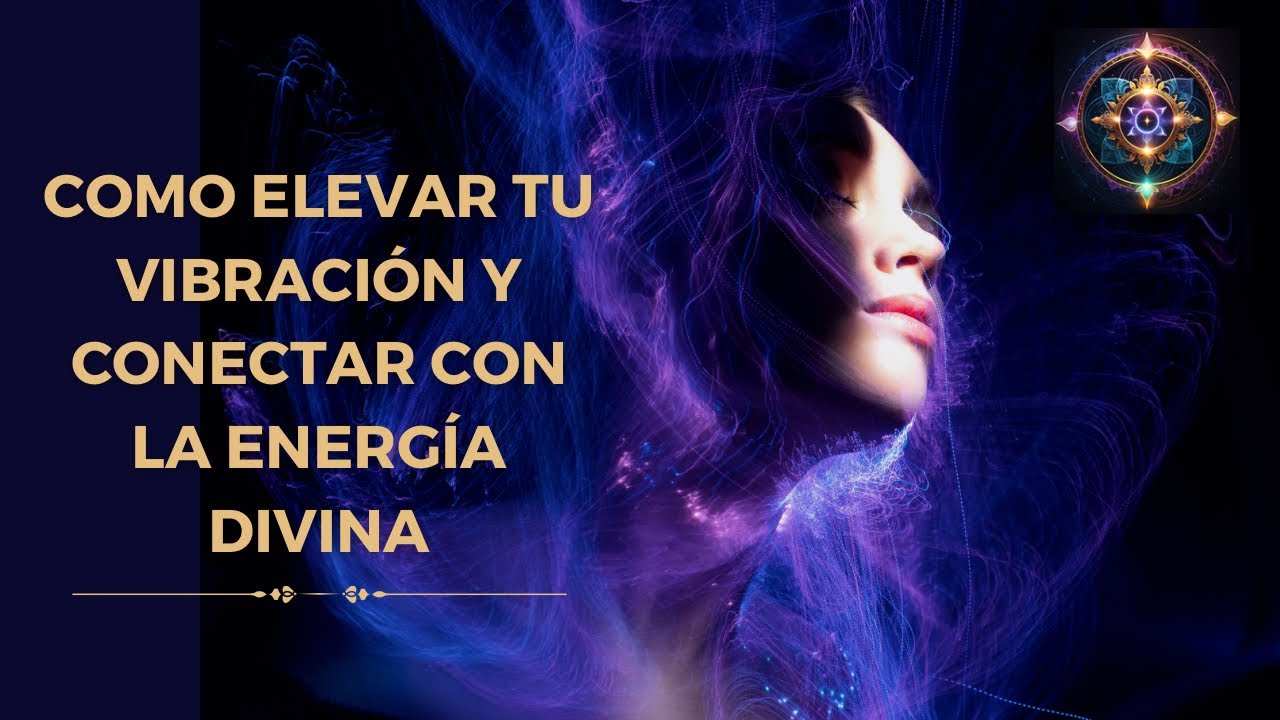Eleva tu Vibración y Conecta con la Energía Divina - YouTube