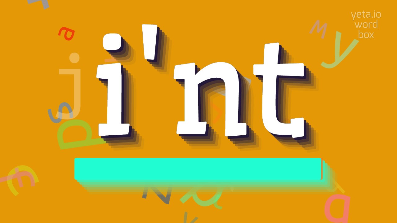 How to say "i'nt"! (High Quality Voices)