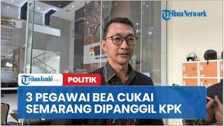 3 Pegawai Bea Cukai Semarang Dipanggil KPK Terkait Kasus Suap Importasi