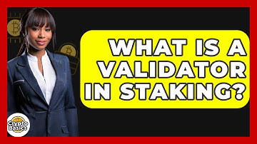 What Is A Validator In Staking? - CryptoBasics360.com