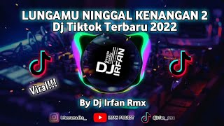 Dj Lungamu Ninggal Kenangan 2 Dj Tiktok Terbaru 2022 Marisa Inema Dj Irfan Rmx