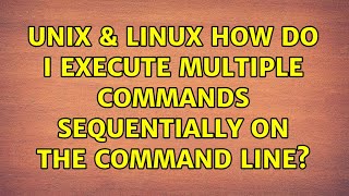 Unix & Linux: How do i execute multiple commands sequentially on the command line? (3 Solutions!!) Execute Multiple Commands Sequentially In Terminal Using Shell Script