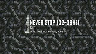 Ian- Never Stop Slowed, Reverb, And Rebed 32-38Hz