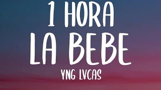 Yng Lvcas - La Bebe 1HORA (Letra/Lyrics) quiere que le ponga musica pa que baile hasta abajo la bebe