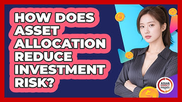 How Does Asset Allocation Reduce Investment Risk?