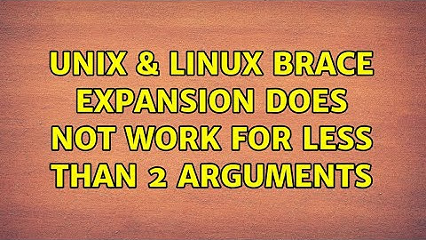Unix & Linux: Brace expansion does not work for less than 2 arguments (2 Solutions!!)