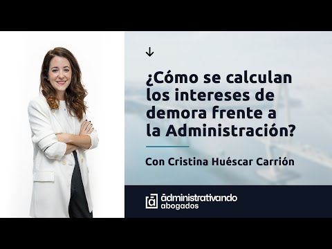 ¿Cómo se calculan los intereses de demora frente a la Administración?