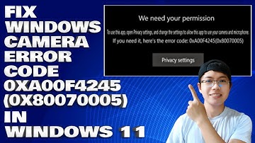 How To Fix Windows Camera Error Code 0xA00F4245 (0x80070005) in Windows 11/10