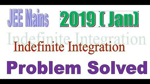 Indefinite Integration JEE Mains 2019 Solved Question