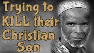 Trying to KILL their Christian Son