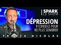 Dpression 9 conseils pour ne plus sombrer  spark le show  franck nicolas