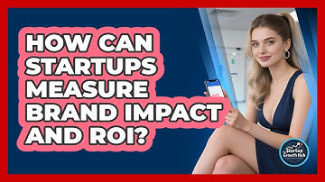 How Can Startups Measure Brand Impact And ROI? - The Startup Growth Hub