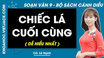 Soạn bài Chiếc lá cuối cùng | Ngữ văn 9 - Cánh diều (DỄ HIỂU NHẤT)