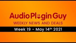 Audio Plugin Guy Weekly News and Deals - 14th May 2021