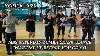 SEPT. 6, 2025 - MBS SATURDAY ZUMBA CLASS "DANCE" WAKE ME UP BEFORE U GO GO.