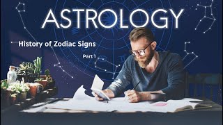 Astrology Basics: History of Zodiac Signs - Origins, Evolution, and Cultural Significance - Part 1