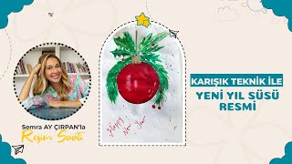Karışık Teknik İle Yılbaşı Süsü Resmi - Semra Ay Çırpanla Resim Saati