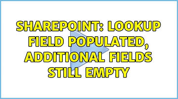 Sharepoint: Lookup field populated, additional fields still empty