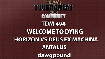 UT2004 TDM 4v4 - Welcome to dying - Horizon vs Deus Ex Machina - Antalus - dawgpound