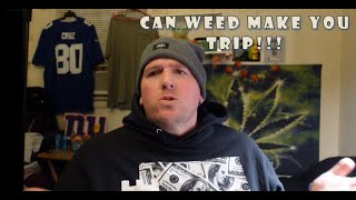 can weed make you trip!
