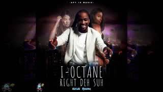 I-Octane - Right Deh Suh (Official Audio) December 2018