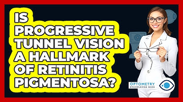 Is Progressive Tunnel Vision A Hallmark Of Retinitis Pigmentosa?