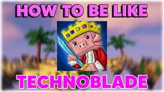 How to be like Technoblade