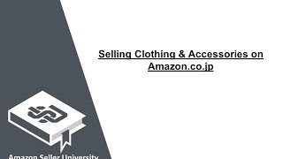 Selling Clothing & Accessories on Amazon.co.jp | Amazon Seller University