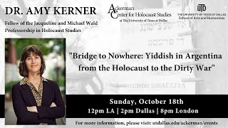 Dr. Amy Kerner: “Bridge to Nowhere: Yiddish in Argentina from the Holocaust to the Dirty War”