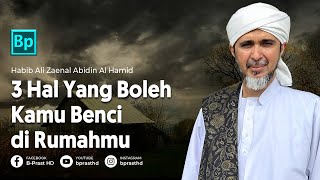 3 Hal Yang Boleh Kamu Benci di Rumahmu | Habib Ali Zaenal Abidin Al Hamid