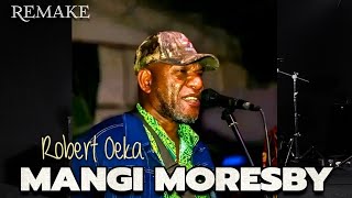 Robert Oeka  Mangi Moresby remake