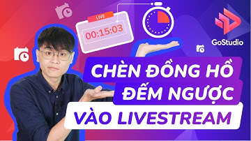 [Tập 19: GoStudio cho người mới] - Cách thêm đồng hồ đếm ngược vào livestream (hướng dẫn countdown)