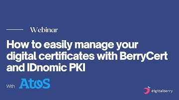 Webinar - How to easily manage your digital certificates with BerryCert and IDnomic PKI