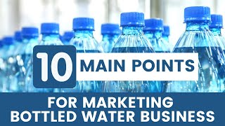 10 Main Points for Marketing Bottled Water Business